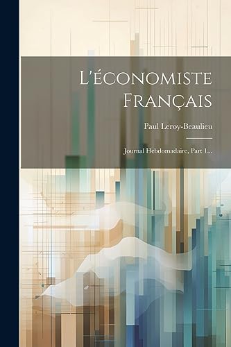 Stock image for L'conomiste Franais: Journal Hebdomadaire, Part 1. (French Edition) for sale by Ria Christie Collections