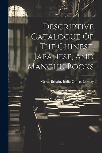 Stock image for Descriptive Catalogue Of The Chinese, Japanese, And Manchu Books for sale by PBShop.store US