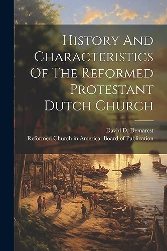 Imagen de archivo de History And Characteristics Of The Reformed Protestant Dutch Church a la venta por GF Books, Inc.