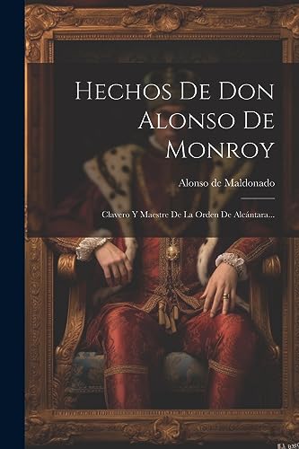 Beispielbild fr HECHOS DE DON ALONSO DE MONROY. CLAVERO Y MAESTRE DE LA ORDEN DE ALCNTARA. zum Verkauf von KALAMO LIBROS, S.L.