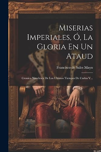 Stock image for Miserias Imperiales, ?, La Gloria En Un Ataud for sale by PBShop.store US