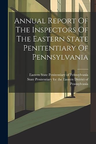 Imagen de archivo de Annual Report Of The Inspectors Of The Eastern State Penitentiary Of Pennsylvania a la venta por PBShop.store US