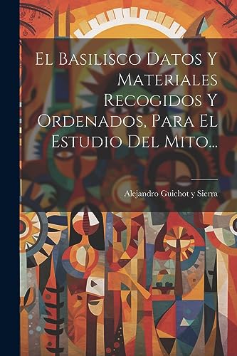 Imagen de archivo de EL BASILISCO DATOS Y MATERIALES RECOGIDOS Y ORDENADOS, PARA EL ESTUDIO DEL MITO. a la venta por KALAMO LIBROS, S.L.