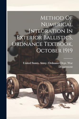 Beispielbild fr Method Of Numerical Integration In Exterior Ballistics, Ordnance Textbook, October 1919 zum Verkauf von PBShop.store US