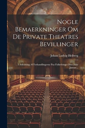 Stock image for Nogle Bemaerkninger Om De Private Theatres Bevillinger: I Anledning Af Forhandlingerne Paa Folkethinget Den 28de Januar. for sale by THE SAINT BOOKSTORE