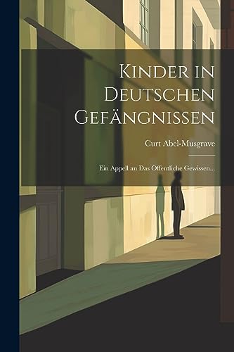 Stock image for Kinder in Deutschen Gefängnissen: Ein Appell an das  ffentliche Gewissen. for sale by THE SAINT BOOKSTORE