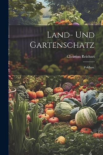 Imagen de archivo de Land- und Gartenschatz: Feldbau. a la venta por THE SAINT BOOKSTORE