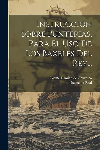 Imagen de archivo de INSTRUCCION SOBRE PUNTERIAS, PARA EL USO DE LOS BAXELES DEL REY. a la venta por KALAMO LIBROS, S.L.