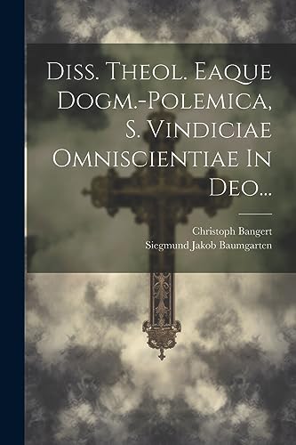 Imagen de archivo de Diss. Theol. Eaque Dogm.-polemica, S. Vindiciae Omniscientiae In Deo. (Latin Edition) a la venta por ALLBOOKS1