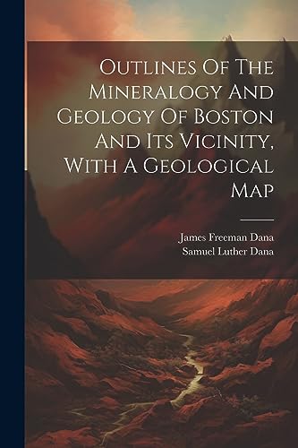 Imagen de archivo de Outlines Of The Mineralogy And Geology Of Boston And Its Vicinity, With A Geological Map a la venta por PBShop.store US