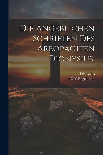 Stock image for Die angeblichen Schriften des Areopagiten Dionysius. (German Edition) for sale by Ria Christie Collections