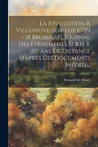 Imagen de archivo de La La R?volution ? Villeneuve-sur-lot (1789 - 18 Brumaire), Journal Des ?v?nements ?crit ? 100 Ans De Distance D'apr?s Des Documents In?dits. a la venta por PBShop.store US