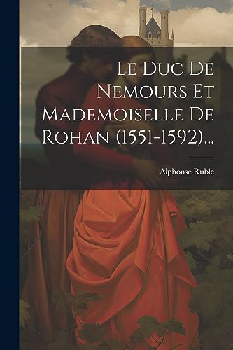 9781021845139: Le Duc De Nemours Et Mademoiselle De Rohan (1551-1592)...