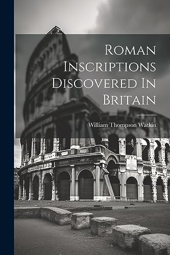 Stock image for Roman Inscriptions Discovered In Britain for sale by PBShop.store US