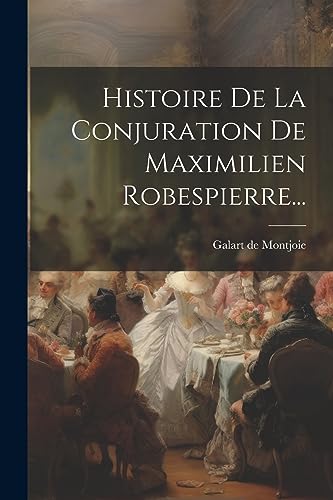 Beispielbild fr Histoire De La Conjuration De Maximilien Robespierre. zum Verkauf von PBShop.store US