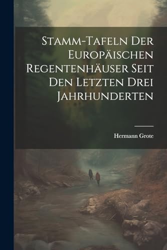 Imagen de archivo de Stamm-tafeln Der Europ?ischen Regentenh?user Seit Den Letzten Drei Jahrhunderten a la venta por PBShop.store US