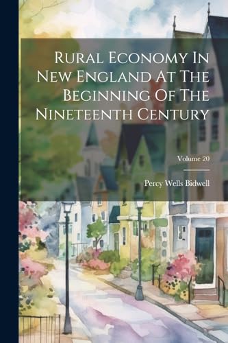Stock image for Rural Economy In New England At The Beginning Of The Nineteenth Century; Volume 20 for sale by PBShop.store US