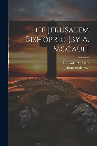 Imagen de archivo de The The Jerusalem Bishopric [by A. Mccaul] a la venta por PBShop.store US