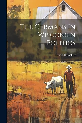 Stock image for The The Germans In Wisconsin Politics for sale by PBShop.store US