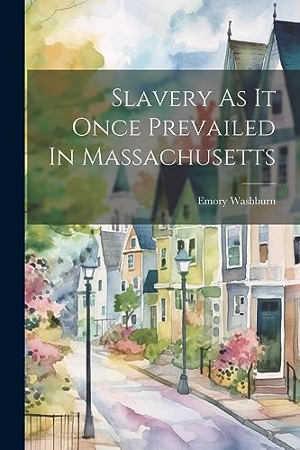 Imagen de archivo de Slavery As It Once Prevailed In Massachusetts a la venta por PBShop.store US