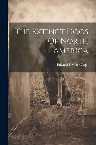 Stock image for The Extinct Dogs Of North America for sale by GreatBookPrices