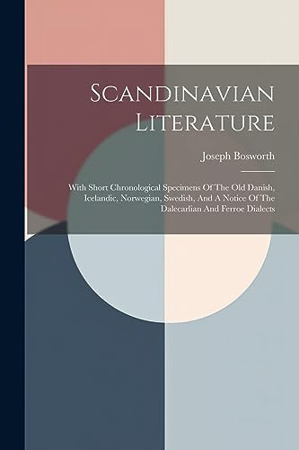 Stock image for Scandinavian Literature: With Short Chronological Specimens Of The Old Danish, Icelandic, Norwegian, Swedish, And A Notice Of The Dalecarlian And Ferr for sale by GreatBookPrices