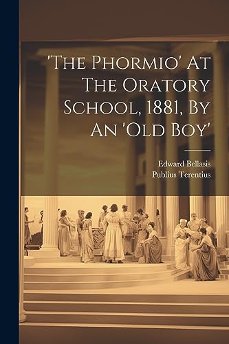 Imagen de archivo de the Phormio' At The Oratory School, 1881, By An 'old Boy' a la venta por PBShop.store US