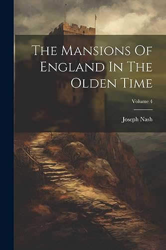 Beispielbild fr The Mansions Of England In The Olden Time; Volume 4 zum Verkauf von GreatBookPrices