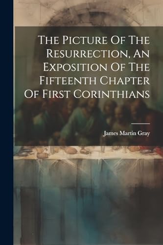 Stock image for The The Picture Of The Resurrection, An Exposition Of The Fifteenth Chapter Of First Corinthians for sale by PBShop.store US