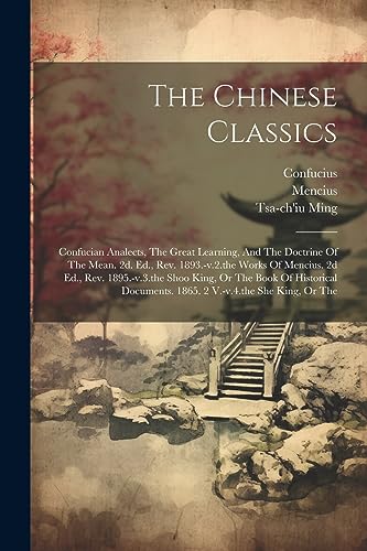 Stock image for The Chinese Classics: Confucian Analects, The Great Learning, And The Doctrine Of The Mean. 2d. Ed., Rev. 1893.-v.2.the Works Of Mencius. 2d Ed., Rev. for sale by GreatBookPrices