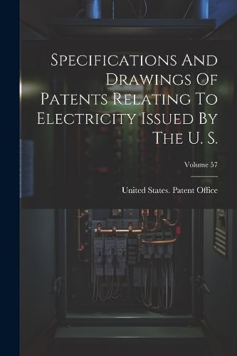 Stock image for Specifications And Drawings Of Patents Relating To Electricity Issued By The U. S.; Volume 57 for sale by PBShop.store US