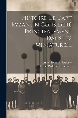 Imagen de archivo de Histoire De L'art Byzantin Consid r Principalement Dans Les Miniatures. a la venta por THE SAINT BOOKSTORE