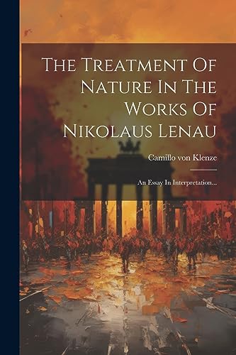 Beispielbild fr The Treatment Of Nature In The Works Of Nikolaus Lenau: An Essay In Interpretation. zum Verkauf von THE SAINT BOOKSTORE