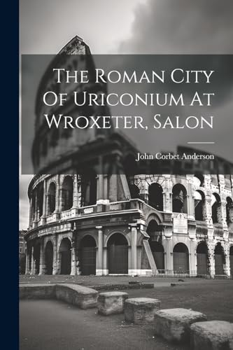 Stock image for The The Roman City Of Uriconium At Wroxeter, Salon for sale by PBShop.store US