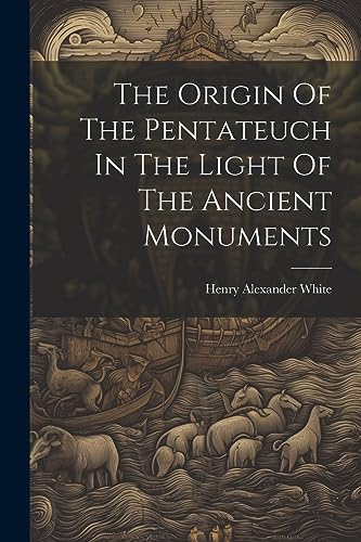 9781021859747: The Origin Of The Pentateuch In The Light Of The Ancient Monuments