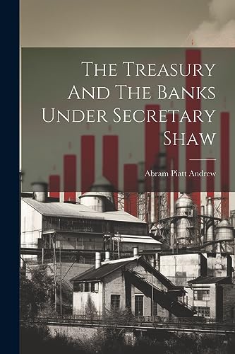 Stock image for The The Treasury And The Banks Under Secretary Shaw for sale by PBShop.store US