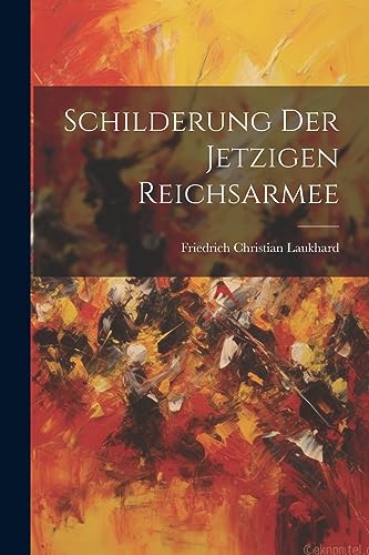 Stock image for Schilderung der Jetzigen Reichsarmee (German Edition) for sale by California Books