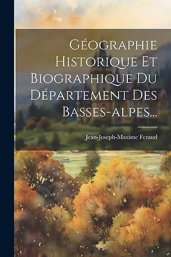 Beispielbild fr G?ographie Historique Et Biographique Du D?partement Des Basses-alpes. zum Verkauf von PBShop.store US