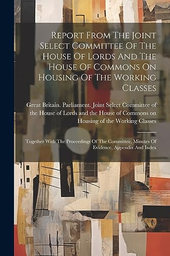 Imagen de archivo de Report From The Joint Select Committee Of The House Of Lords And The House Of Commons On Housing Of The Working Classes a la venta por PBShop.store US