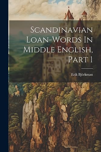 Stock image for Scandinavian Loan-words In Middle English, Part 1 for sale by Ria Christie Collections