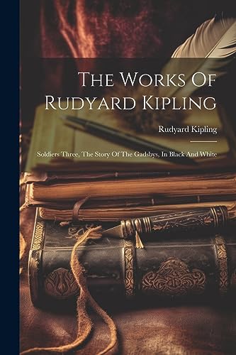Stock image for The Works Of Rudyard Kipling: Soldiers Three, The Story Of The Gadsbys, In Black And White for sale by Mispah books