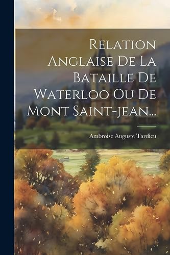 Beispielbild fr Relation Anglaise De La Bataille De Waterloo Ou De Mont Saint-jean. zum Verkauf von PBShop.store US