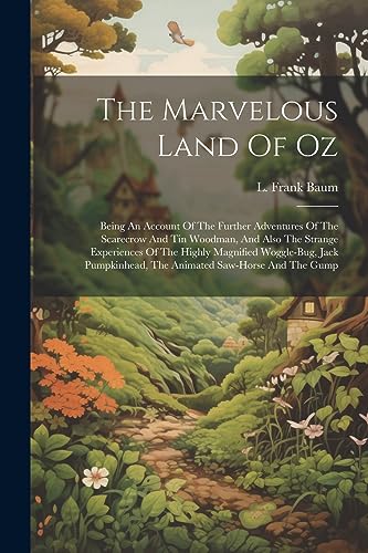 Stock image for The Marvelous Land Of Oz: Being An Account Of The Further Adventures Of The Scarecrow And Tin Woodman, And Also The Strange Experiences Of The Highly Magnified Woggle-bug, Jack Pumpkinhead, The Animated Saw-horse And The Gump for sale by THE SAINT BOOKSTORE