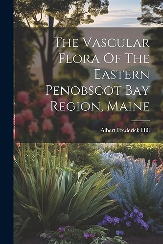 Stock image for The Vascular Flora Of The Eastern Penobscot Bay Region, Maine for sale by THE SAINT BOOKSTORE