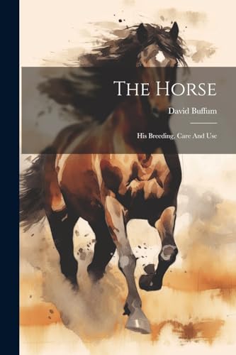 9781021867186: The Horse: His Breeding, Care And Use