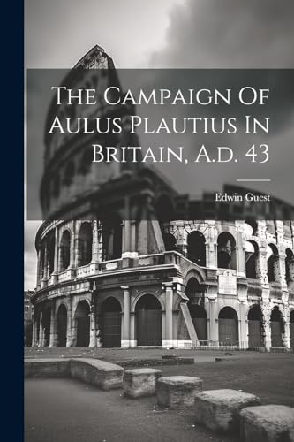 9781021867247: The Campaign Of Aulus Plautius In Britain, A.d. 43