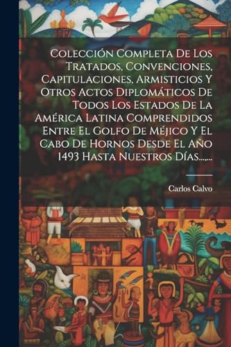 Imagen de archivo de COLECCIN COMPLETA DE LOS TRATADOS, CONVENCIONES, CAPITULACIONES, ARMISTICIOS Y OTROS ACTOS DIPLOMTICOS DE TODOS LOS ESTADOS DE LA AMRICA LATINA COMPRENDIDOS ENTRE EL GOLFO DE MJICO Y EL CABO DE HORNOS DESDE EL AO 1493 HASTA NUESTROS DAS.,. a la venta por KALAMO LIBROS, S.L.