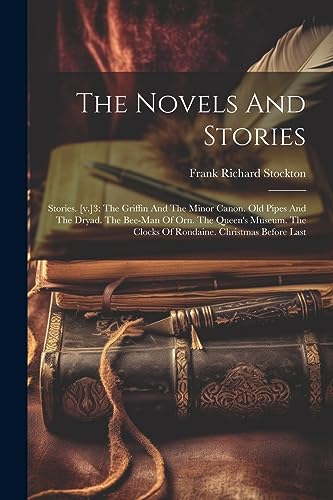 Stock image for The Novels And Stories: Stories. [v.]3: The Griffin And The Minor Canon. Old Pipes And The Dryad. The Bee-man Of Orn. The Queen's Museum. The Clocks O for sale by GreatBookPrices