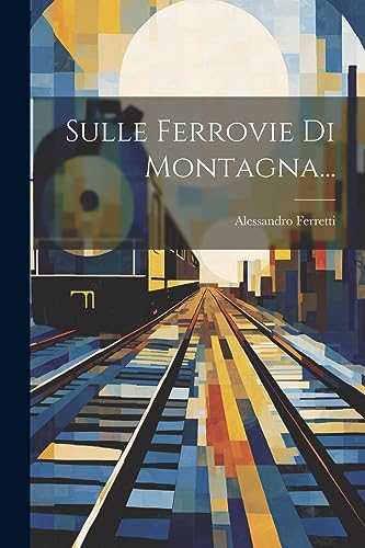 Imagen de archivo de Sulle Ferrovie Di Montagna. (Italian Edition) a la venta por Ria Christie Collections