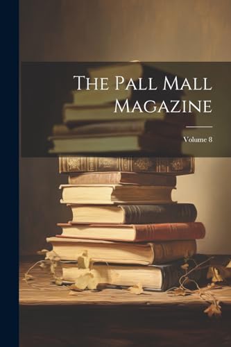 Stock image for The Pall Mall Magazine; Volume 8 for sale by PBShop.store US